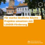 Für starke ländliche Räume – Projekte umsetzen mit LEADER-Förderung