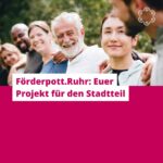 Förderpott.Ruhr: Euer Projekt für den Stadtteil