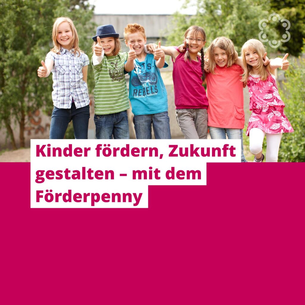 Kinder fördern, Zukunft gestalten – mit dem Förderpenny