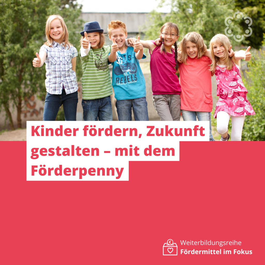 Kinder fördern, Zukunft gestalten – mit dem Förderpenny