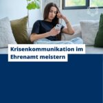 Krisenkommunikation im Ehrenamt meistern