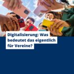 Digitalisierung: Was bedeutet das eigentlich für Vereine?