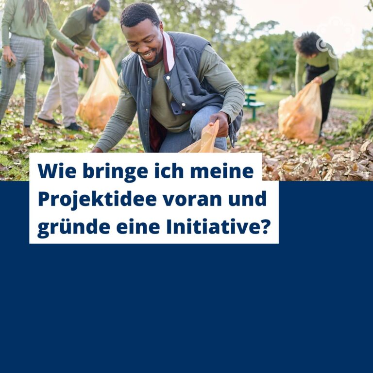 Wie bringe ich meine Projektidee voran und gründe eine Initiative?