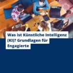 Was ist Künstliche Intelligenz (KI)? Grundlagen für Engagierte