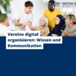 Vereine digital organisieren: Wissen und Kommunikation