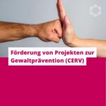 Förderung von Projekten zur Gewaltprävention (CERV)