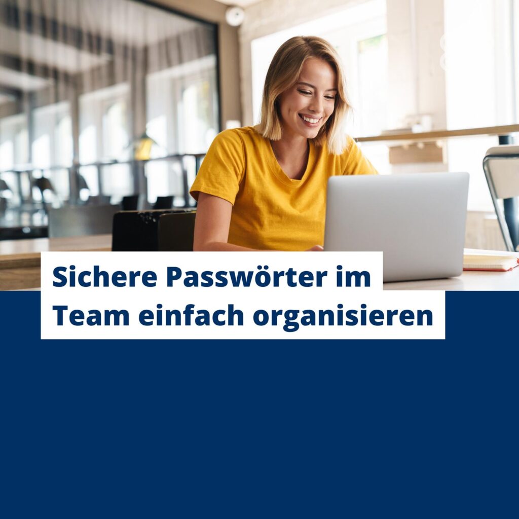 Sichere Passwörter im Team einfach organisieren