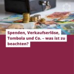Spenden, Verkaufserlöse, Tombola und Co. – was ist zu beachten?