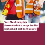 Vom Fluchtweg bis Feuerwerk: So sorgt ihr für Sicherheit auf dem Event