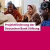 Projektförderung der Deutschen Bank Stiftung