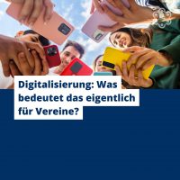 Digitalisierung: Was bedeutet das eigentlich für Vereine?