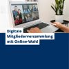 Digitale Mitgliederversammlung mit Online-Wahl