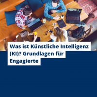 Was ist Künstliche Intelligenz (KI)? Grundlagen für Engagierte