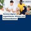 Vereine digital organisieren: Wissen und Kommunikation